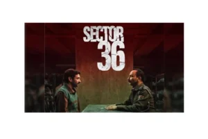 Sector 36 Full Movie Download :Review,Cast, Story, Trailer, Budget, Release Date and IMDb Rating